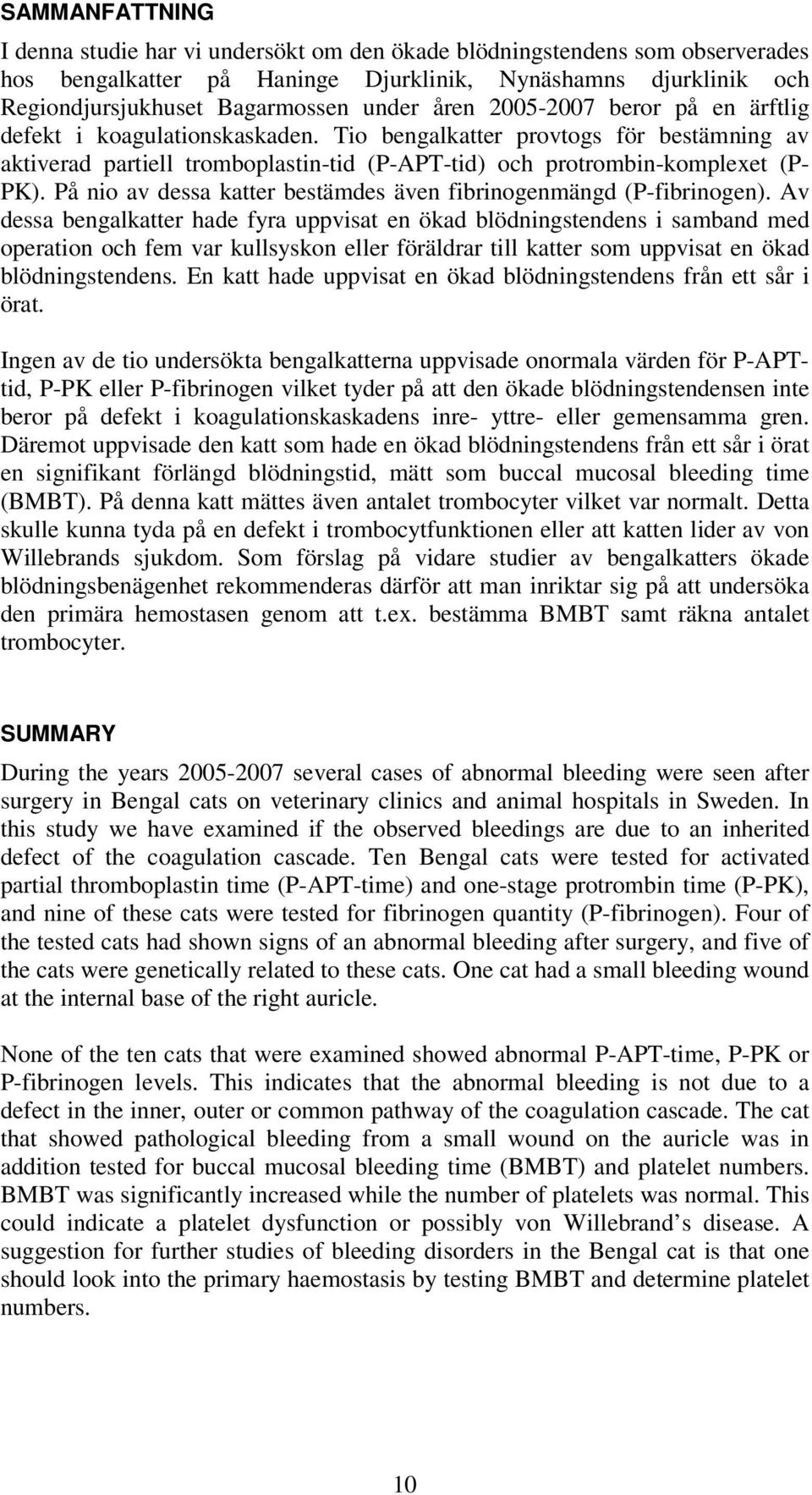 På nio av dessa katter bestämdes även fibrinogenmängd (P-fibrinogen).