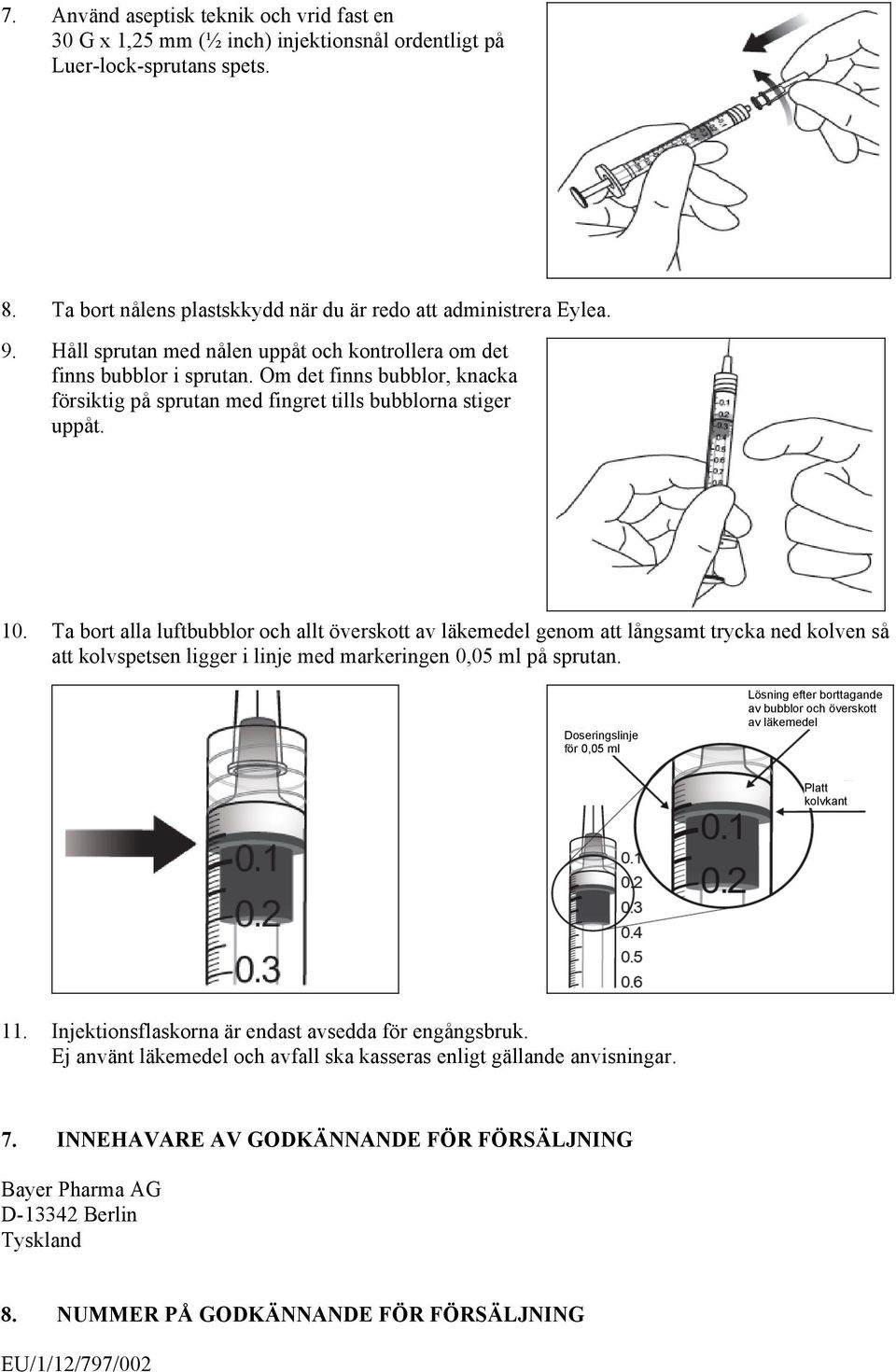 Ta bort alla luftbubblor och allt överskott av läkemedel genom att långsamt trycka ned kolven så att kolvspetsen ligger i linje med markeringen 0,05 ml på sprutan.