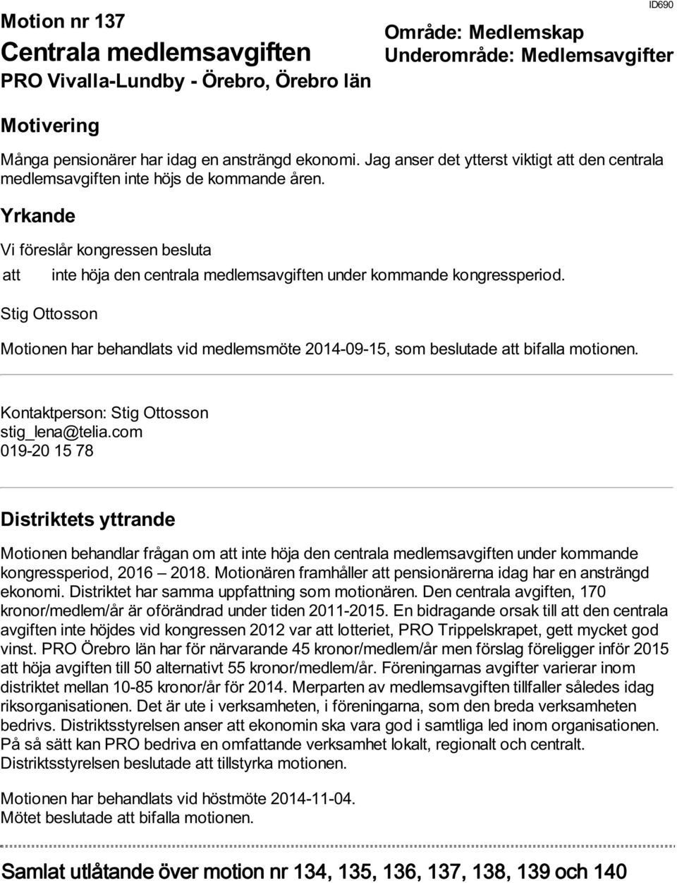 Stig Ottosson Motionen har behandlats vid medlemsmöte 2014-09-15, som beslutade att bifalla motionen. Kontaktperson: Stig Ottosson stig_lena@telia.