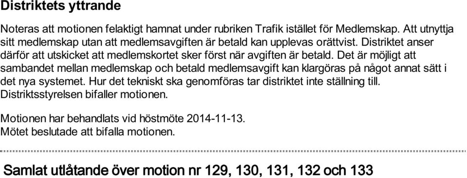 Distriktet anser därför att utskicket att medlemskortet sker först när avgiften är betald.