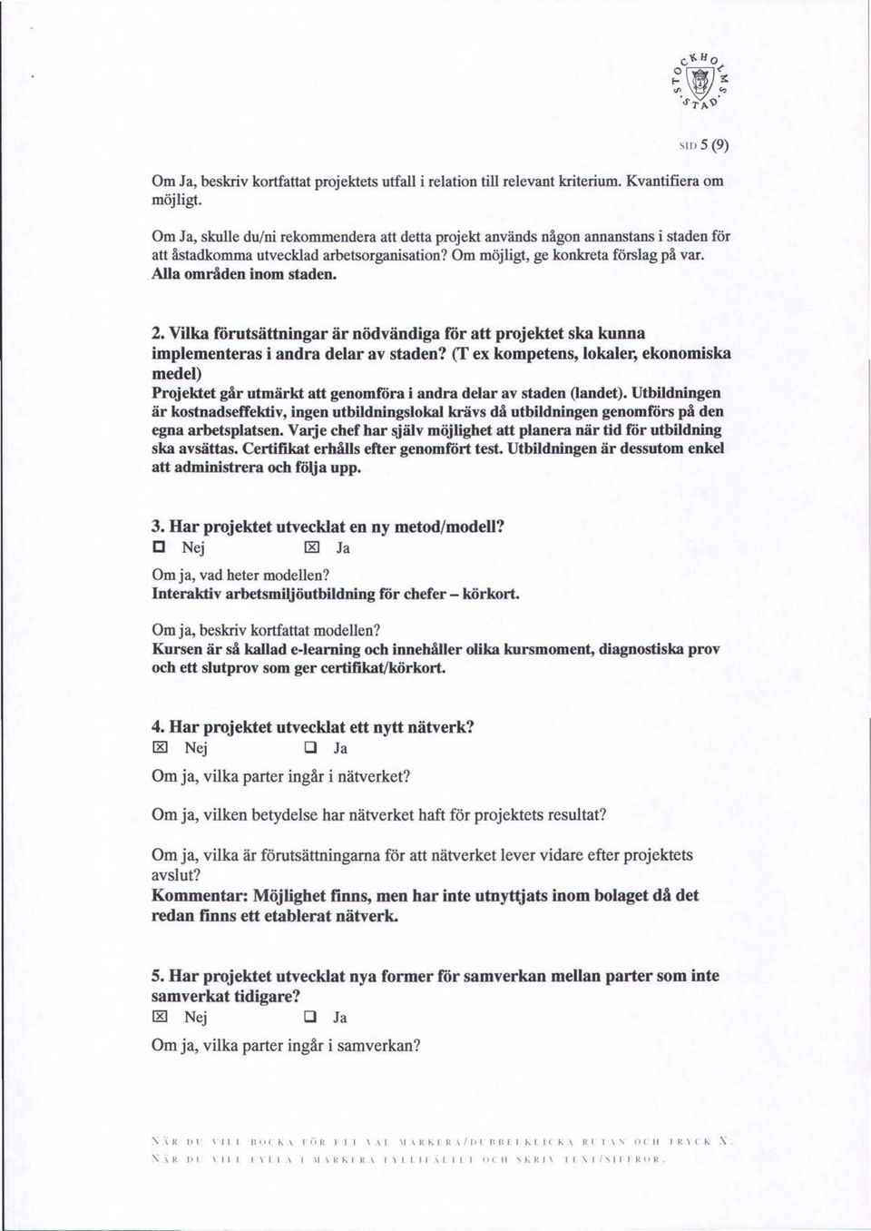 2. Vilka förutsättningar är nödvändiga för att projektet ska kunna implementeras i andra delar av staden?