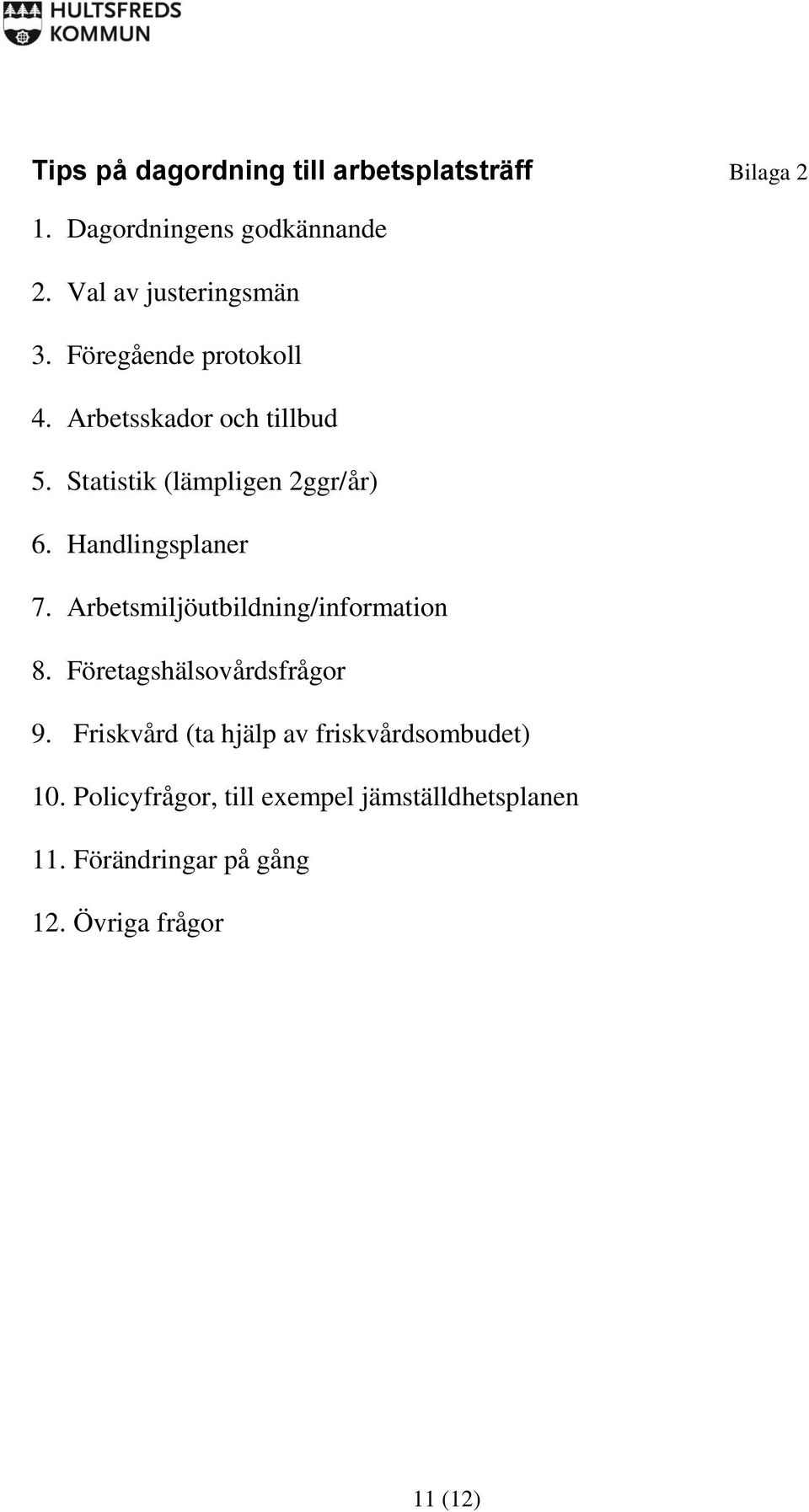 Arbetsmiljöutbildning/information 8. Företagshälsovårdsfrågor 9.