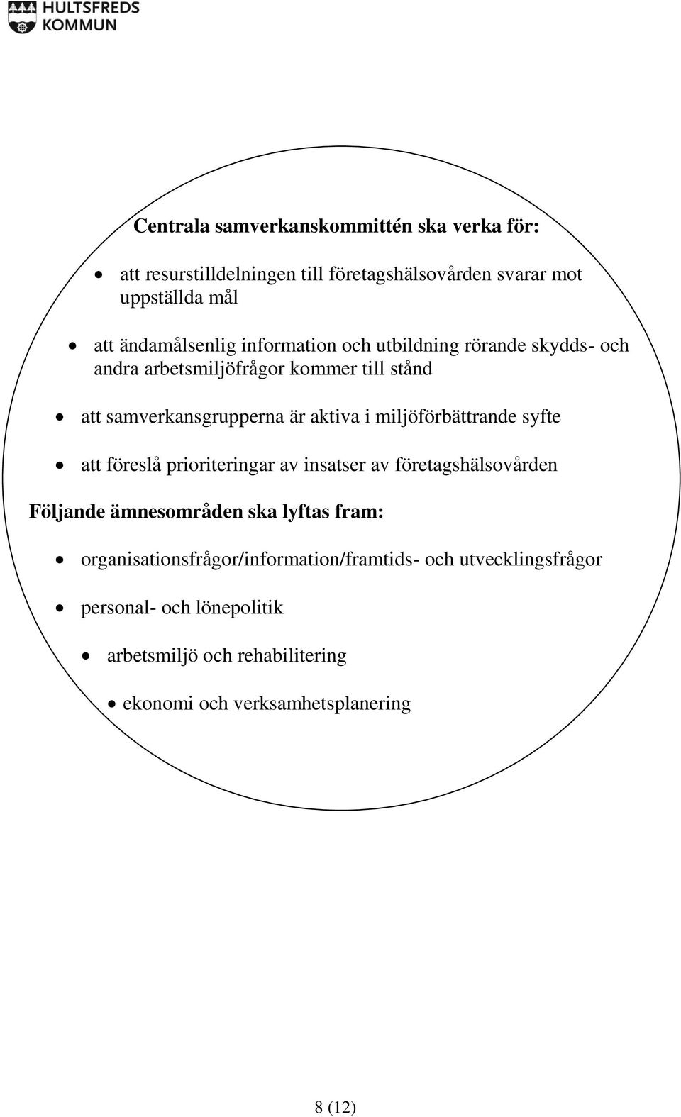 miljöförbättrande syfte att föreslå prioriteringar av insatser av företagshälsovården Följande ämnesområden ska lyftas fram: