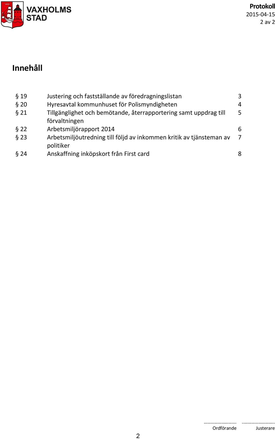 återrapportering samt uppdrag till 5 förvaltningen 22 Arbetsmiljörapport 2014 6 23