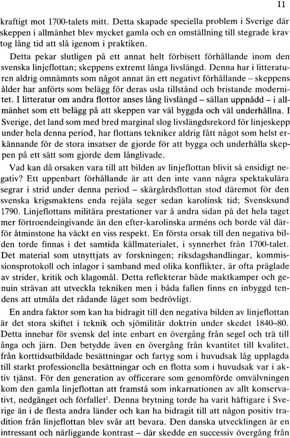 Denna har i litteraturen aldrig omnämnts som något annat än ett negativt förhållande - skeppens ålder har anförts som belägg för deras usla tillstånd och bristande modernitet.