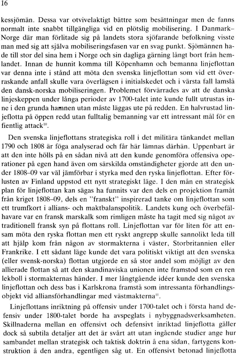 Sjömännen hade till stor del sina hem i Norge och sin dagliga gärning långt bort från hemlandet.