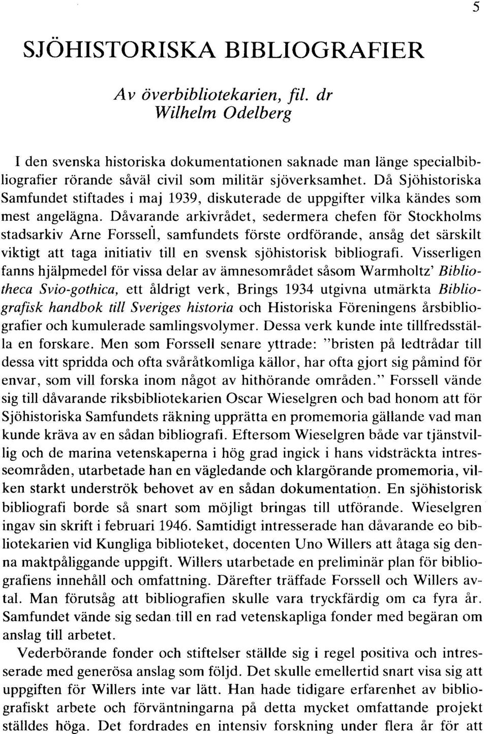 diskuterade de uppgifter vilka kändes som mest angelägna.