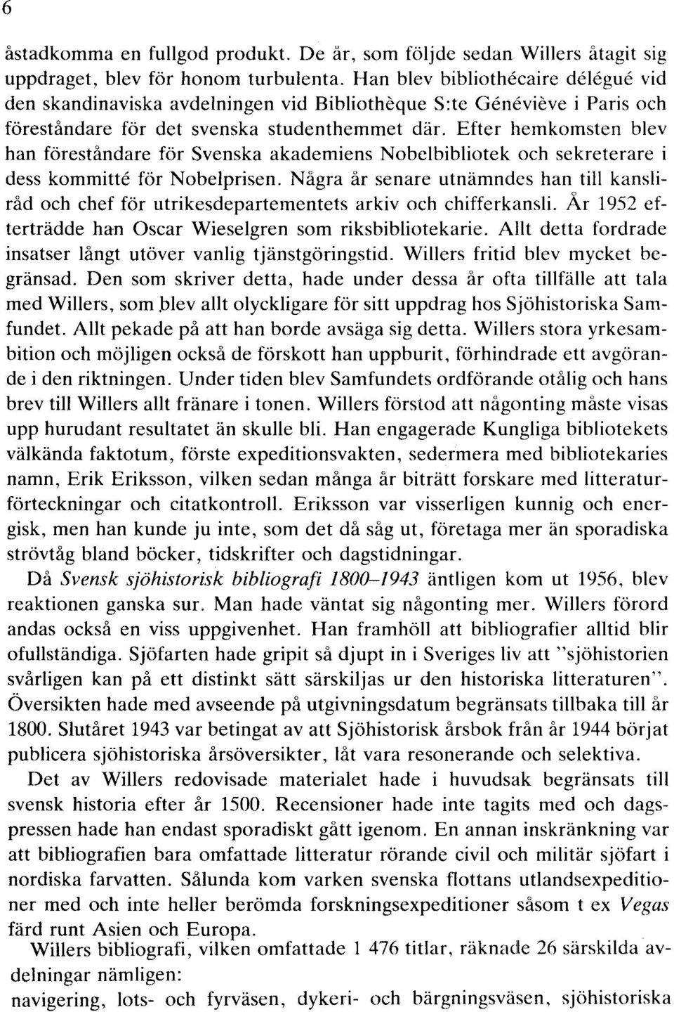 Efter hemkomsten blev han föreståndare för Svenska akademiens Nobelbibliotek och sekreterare i dess kommitte för Nobelprisen.