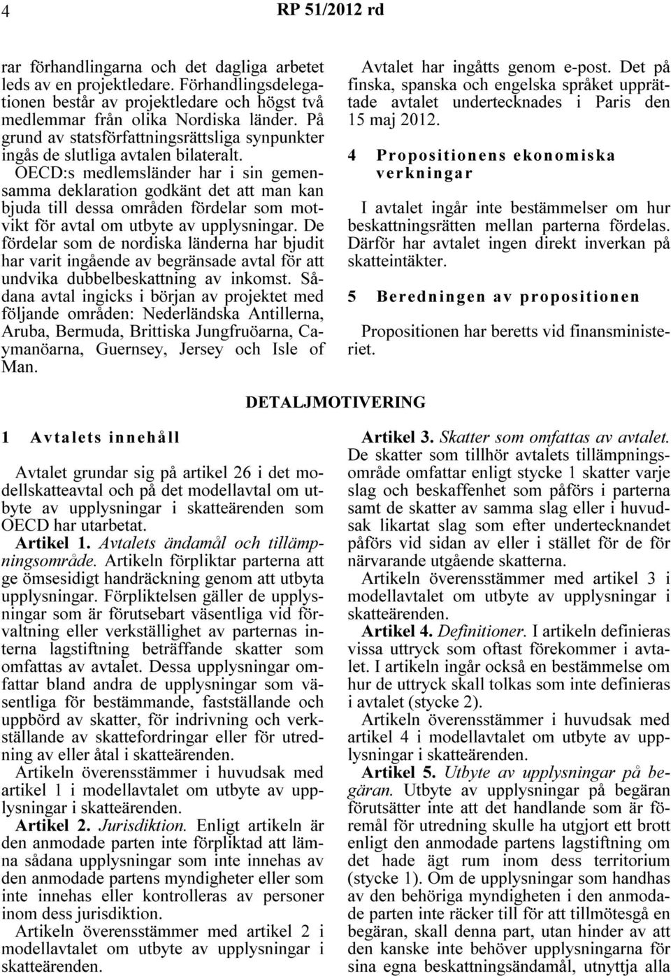 OECD:s medlemsländer har i sin gemensamma deklaration godkänt det att man kan bjuda till dessa områden fördelar som motvikt för avtal om utbyte av upplysningar.