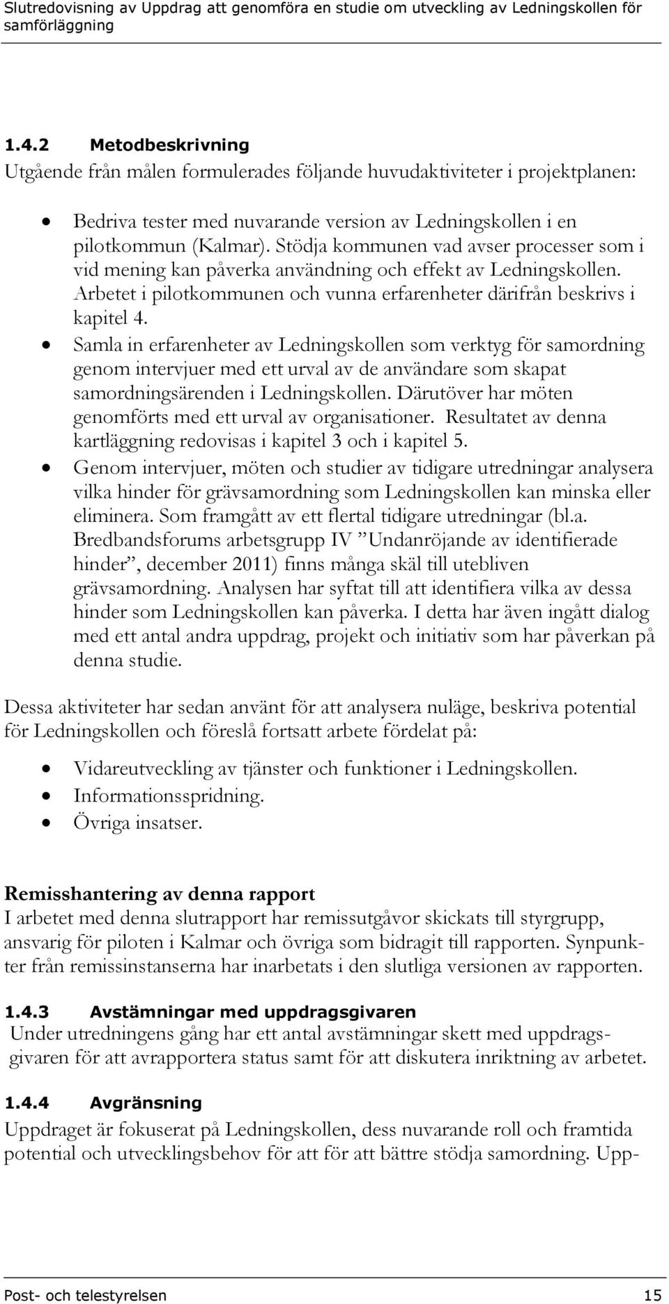 Samla in erfarenheter av Ledningskollen som verktyg för samordning genom intervjuer med ett urval av de användare som skapat samordningsärenden i Ledningskollen.