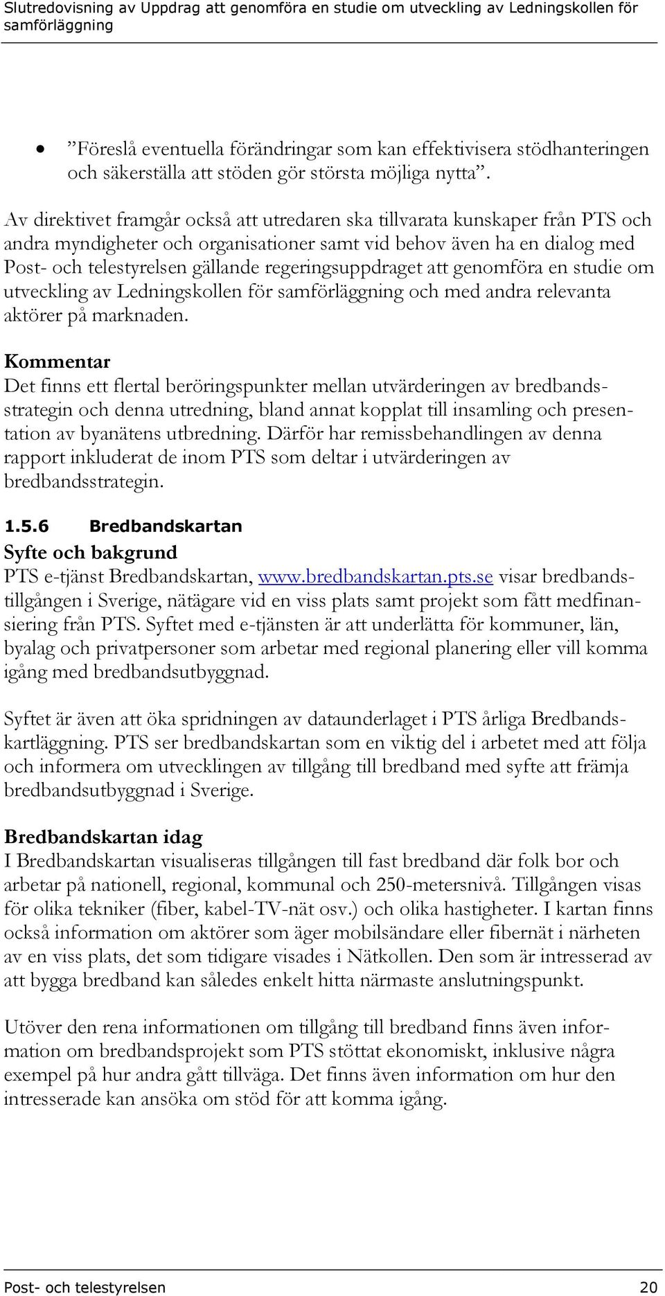 regeringsuppdraget att genomföra en studie om utveckling av Ledningskollen för och med andra relevanta aktörer på marknaden.