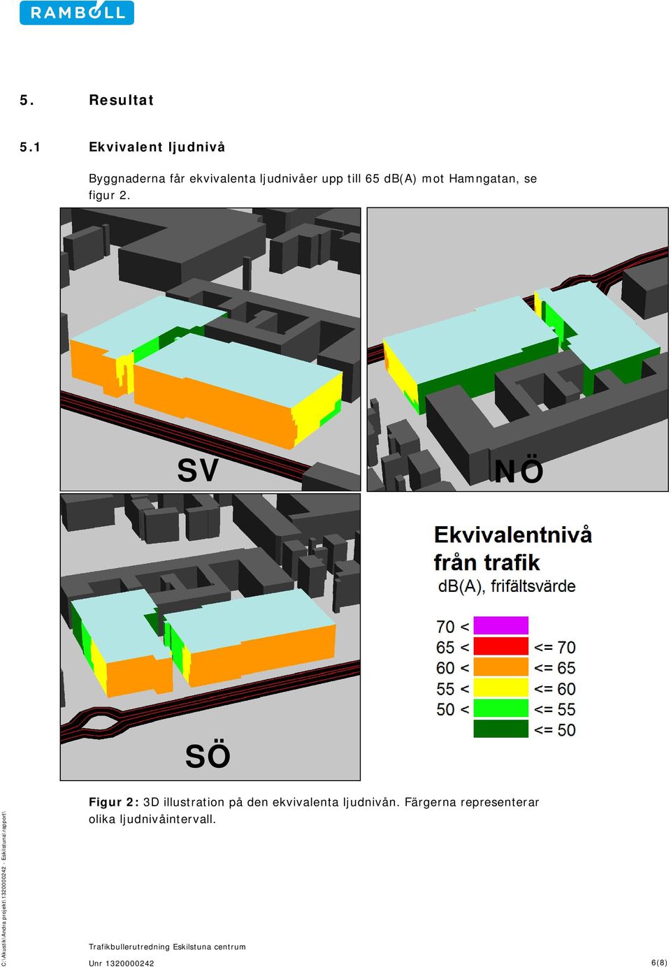 ljudnivåer upp till 65 db(a) mot Hamngatan, se figur 2.