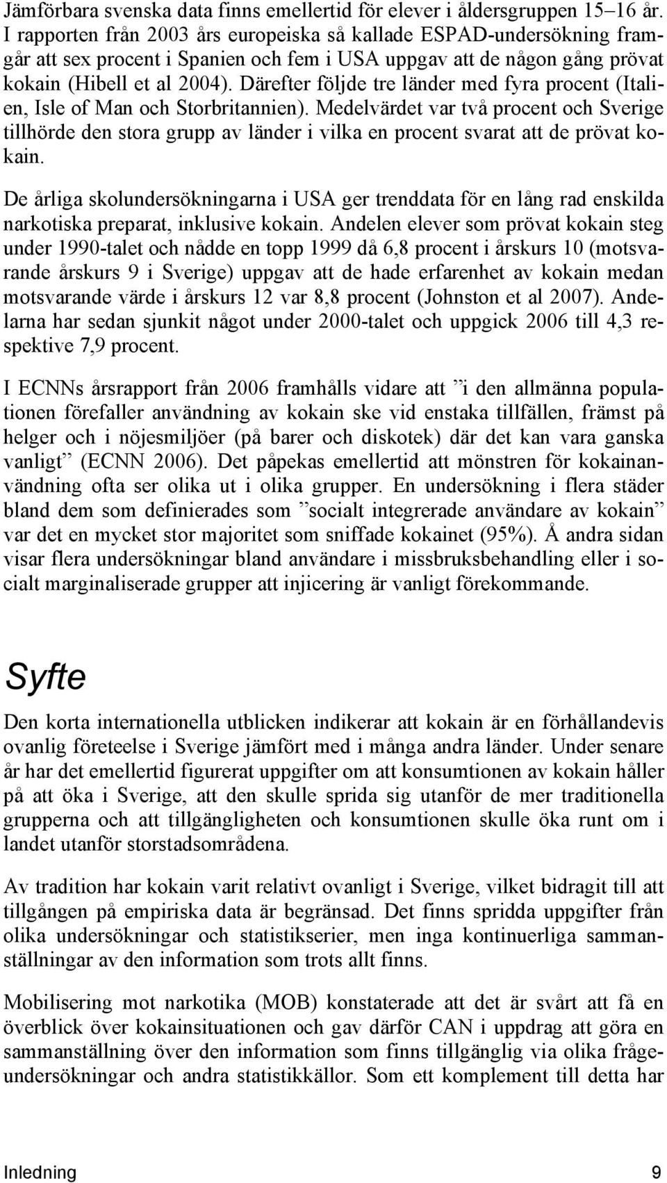 Därefter följde tre länder med fyra procent (Italien, Isle of Man och Storbritannien).