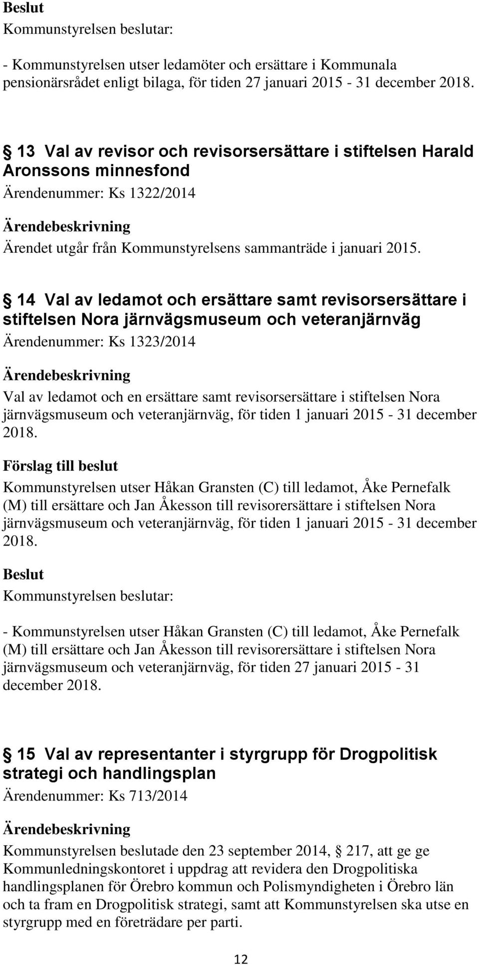 14 Val av ledamot och ersättare samt revisorsersättare i stiftelsen Nora järnvägsmuseum och veteranjärnväg Ärendenummer: Ks 1323/2014 Val av ledamot och en ersättare samt revisorsersättare i