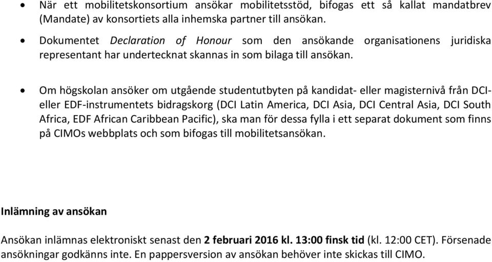 Om högsklan ansöker m utgående studentutbyten på kandidat- eller magisternivå från DCIeller EDF-instrumentets bidragskrg (DCI Latin America, DCI Asia, DCI Central Asia, DCI Suth Africa, EDF African