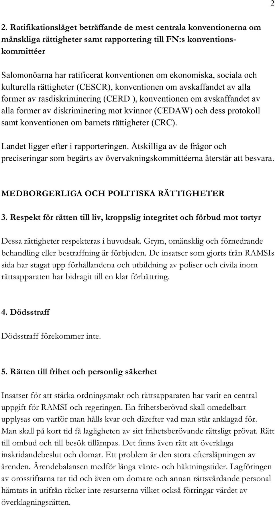 och dess protokoll samt konventionen om barnets rättigheter (CRC). Landet ligger efter i rapporteringen.