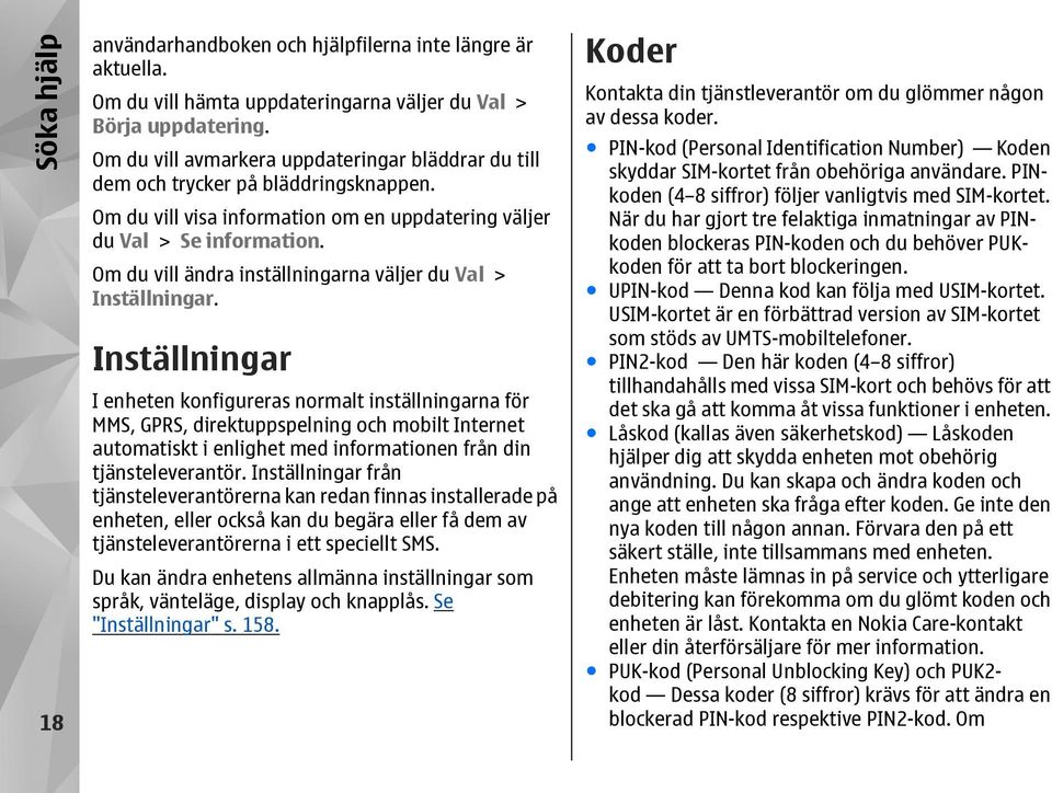 Om du vill ändra inställningarna väljer du Val > Inställningar.