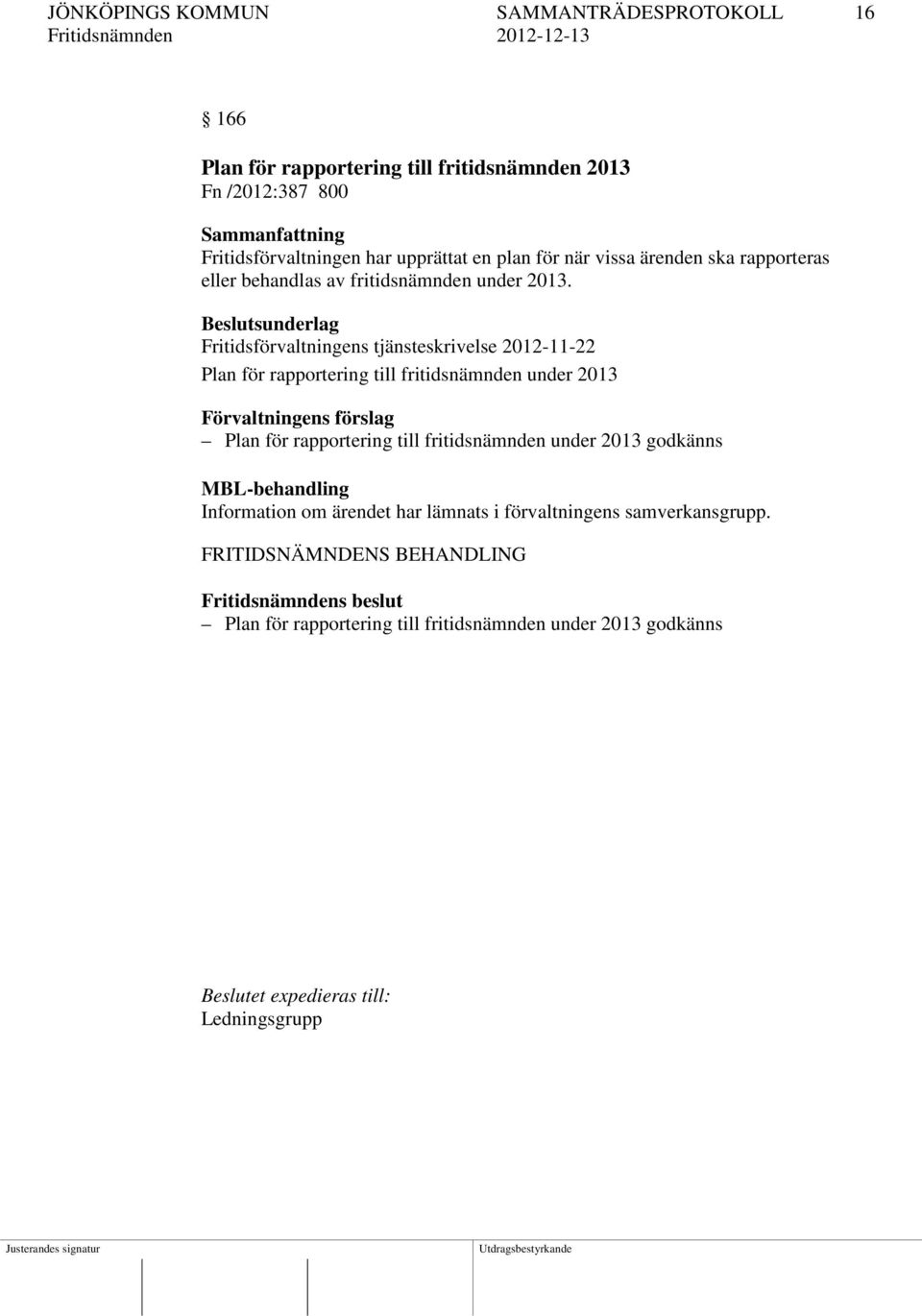 Fritidsförvaltningens tjänsteskrivelse 2012-11-22 Plan för rapportering till fritidsnämnden under 2013 Plan för rapportering till