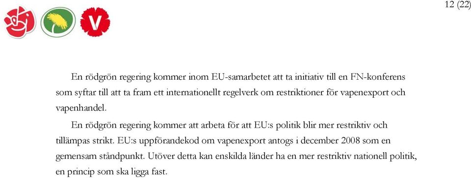 En rödgrön regering kommer att arbeta för att EU:s politik blir mer restriktiv och tillämpas strikt.