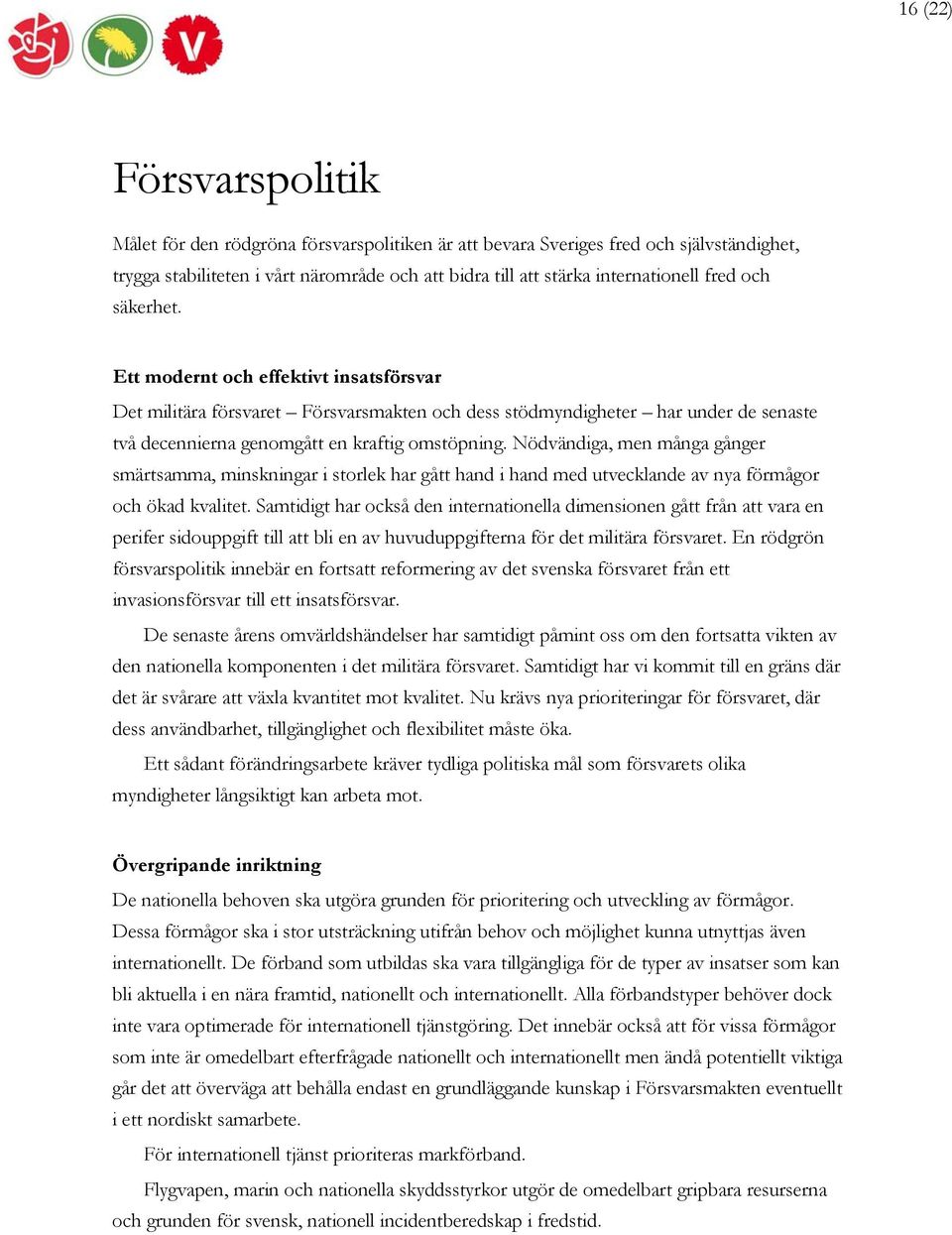 Nödvändiga, men många gånger smärtsamma, minskningar i storlek har gått hand i hand med utvecklande av nya förmågor och ökad kvalitet.