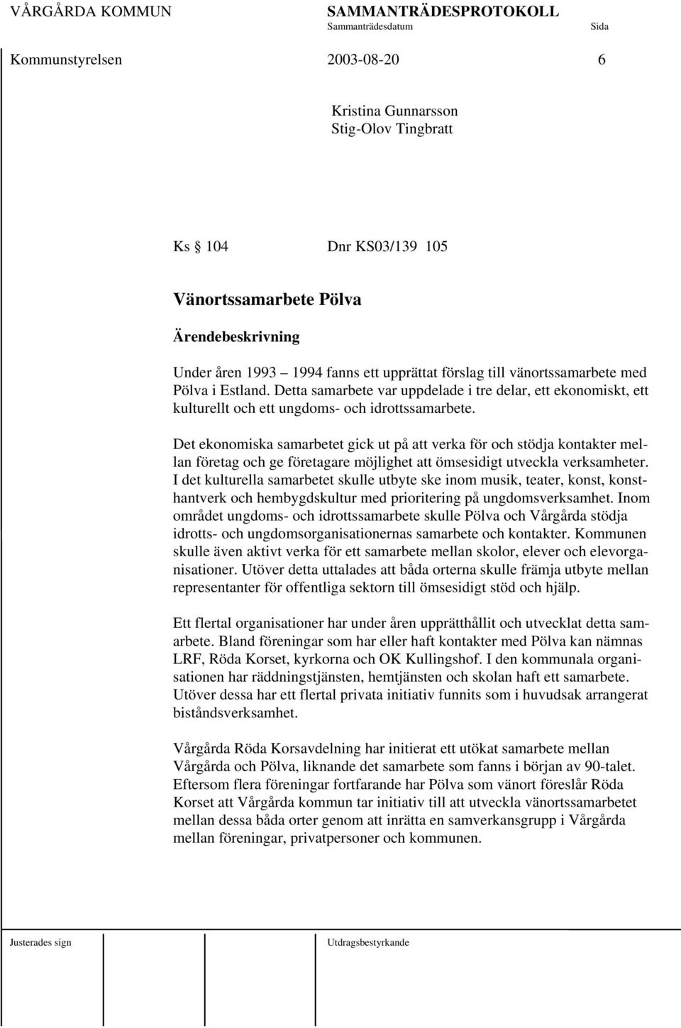 Det ekonomiska samarbetet gick ut på att verka för och stödja kontakter mellan företag och ge företagare möjlighet att ömsesidigt utveckla verksamheter.