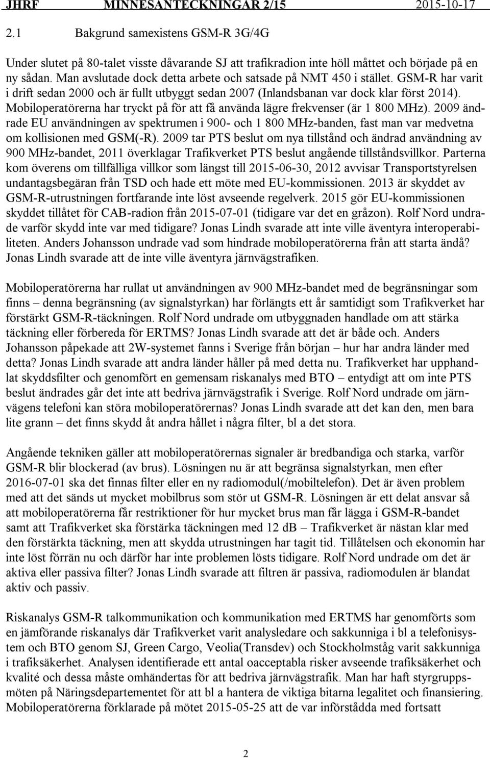 Mobiloperatörerna har tryckt på för att få använda lägre frekvenser (är 1 800 MHz).