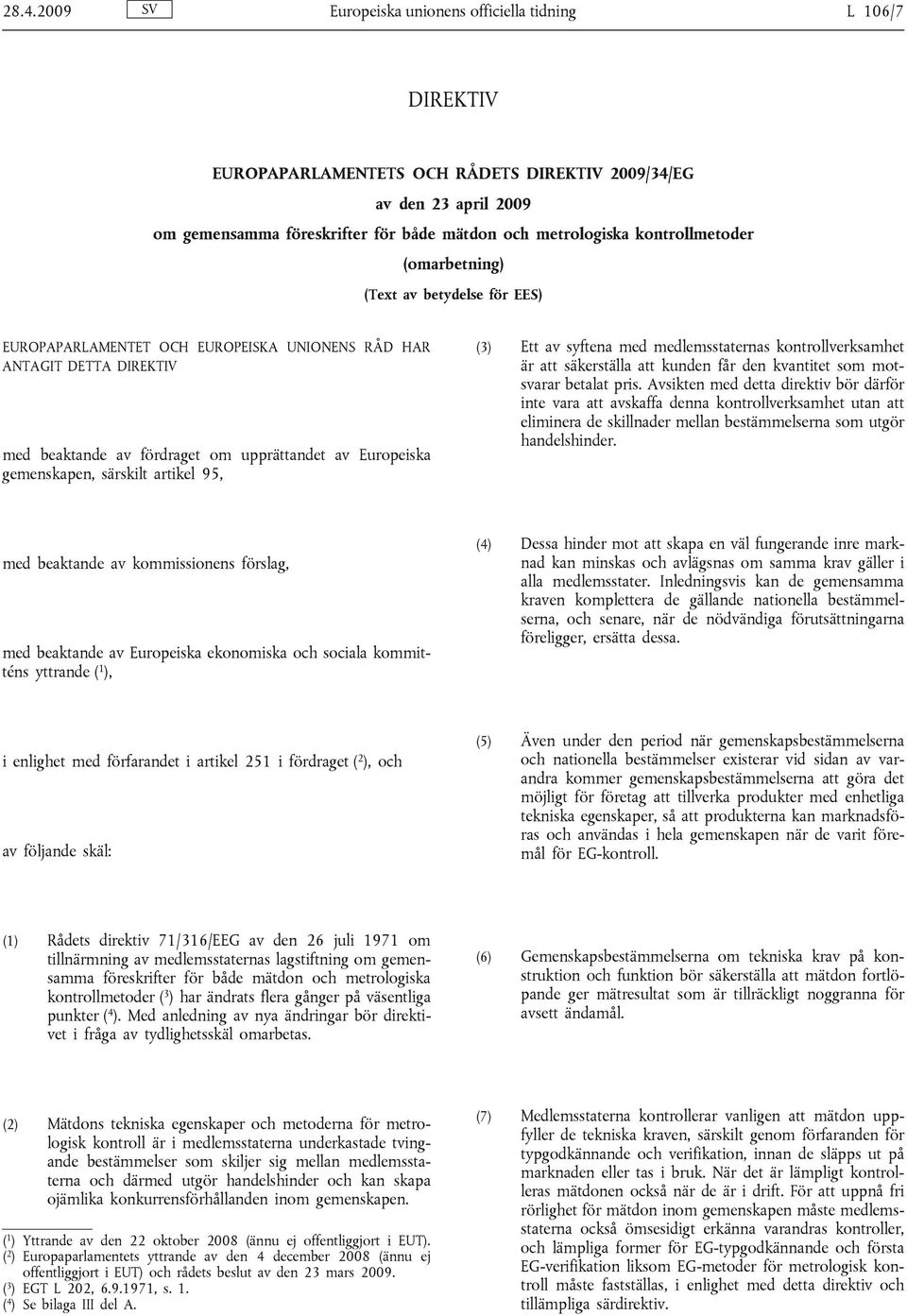 gemenskapen, särskilt artikel 95, (3) Ett av syftena med medlemsstaternas kontrollverksamhet är att säkerställa att kunden får den kvantitet som motsvarar betalat pris.