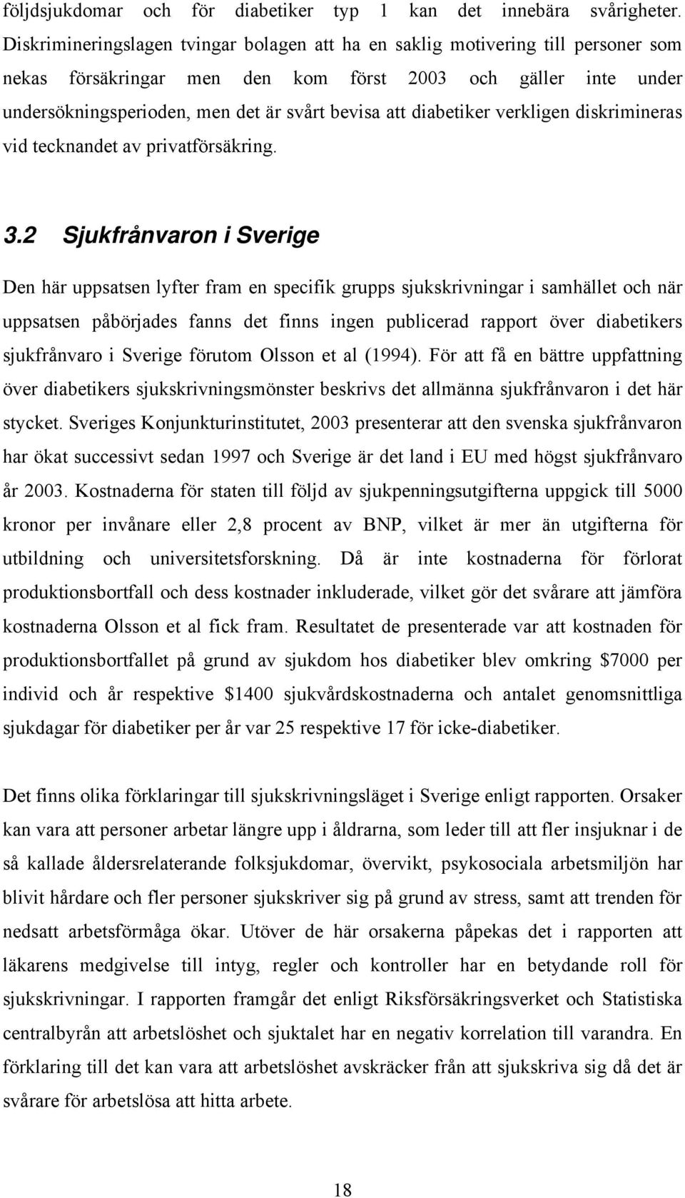 diabetiker verkligen diskrimineras vid tecknandet av privatförsäkring. 3.