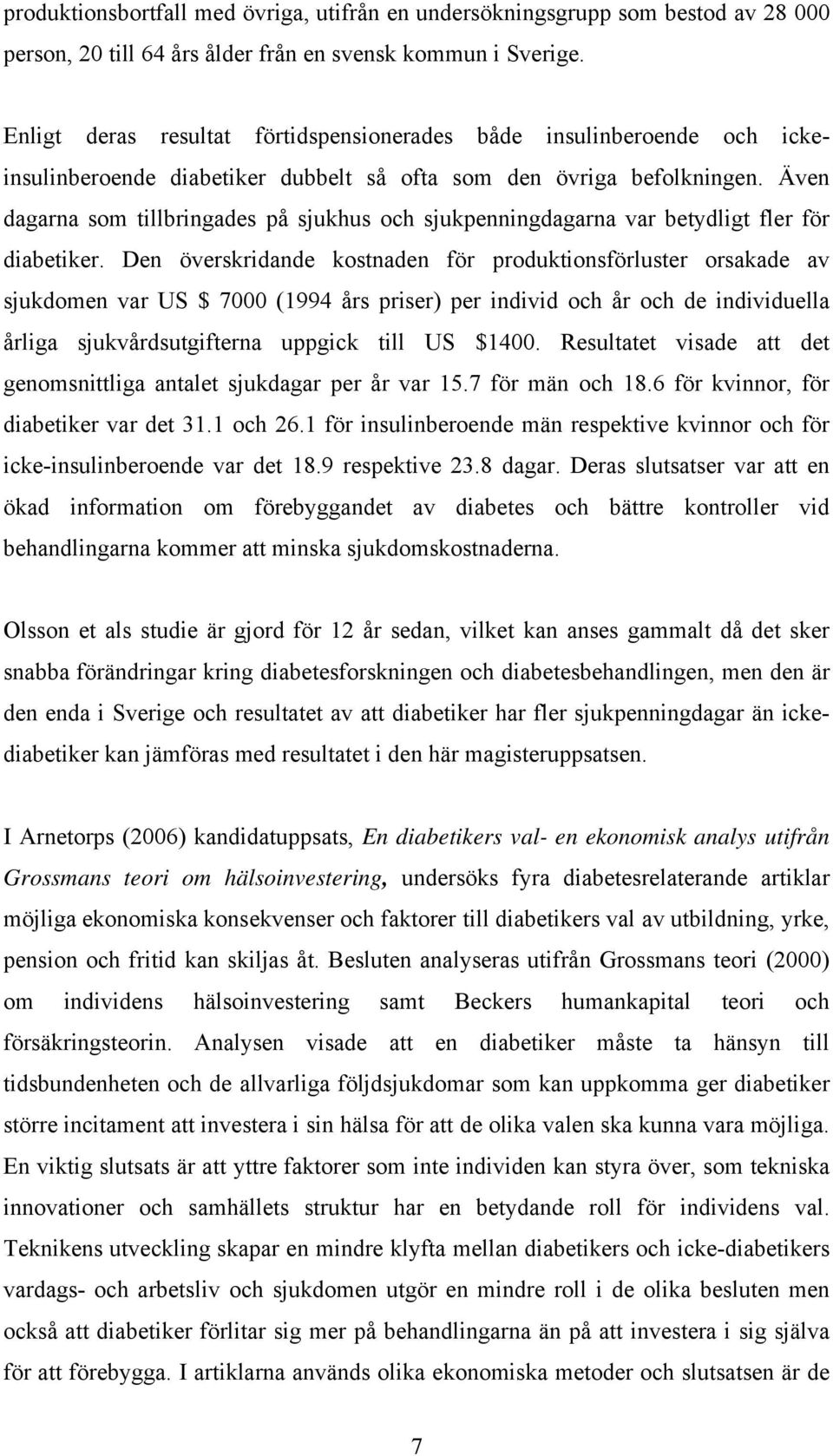 Även dagarna som tillbringades på sjukhus och sjukpenningdagarna var betydligt fler för diabetiker.