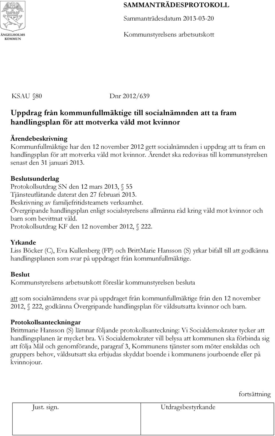 sunderlag Protokollsutdrag SN den 12 mars 2013, 55 Tjänsteutlåtande daterat den 27 februari 2013. Beskrivning av familjefritidsteamets verksamhet.