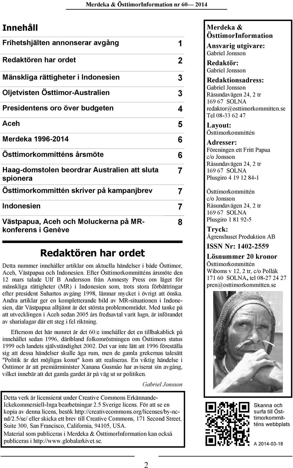 Redaktören har ordet Detta nummer innehåller artiklar om aktuella händelser i både Östtimor, Aceh, Västpapua och Indonesien.