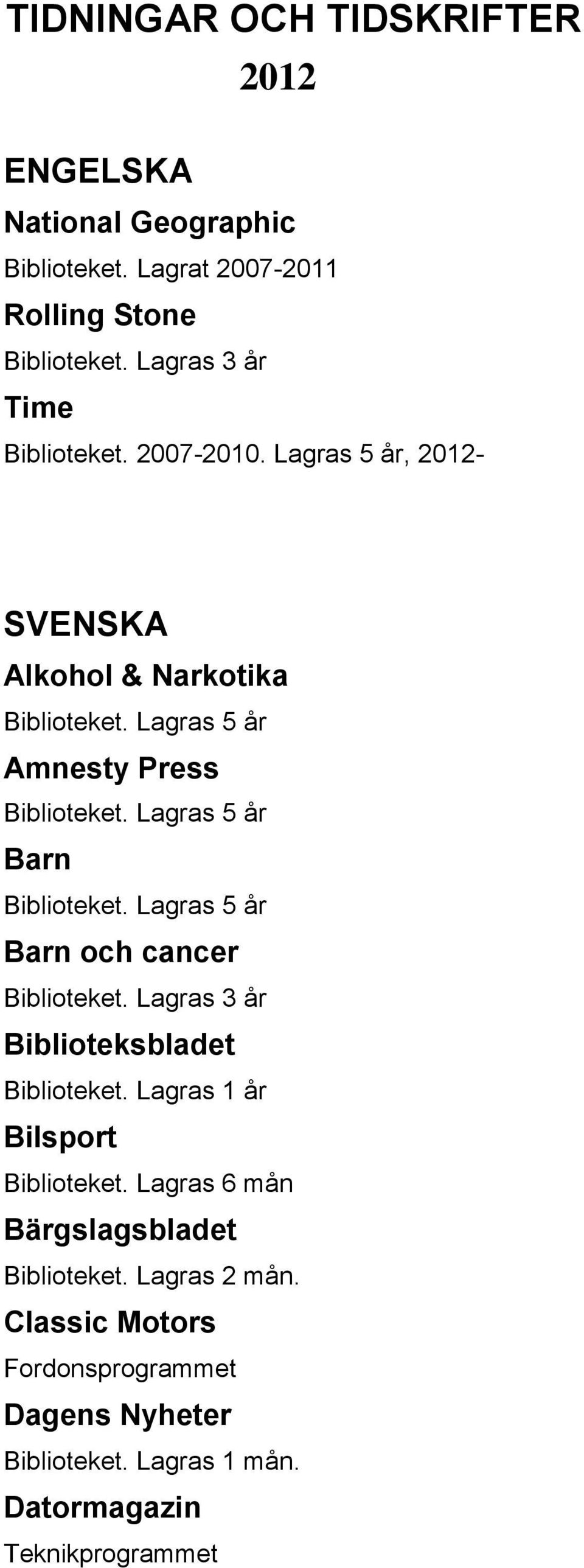 Lagras 5 år, 2012- SVENSKA Alkohol & Narkotika Amnesty Press Barn Barn och cancer Biblioteksbladet