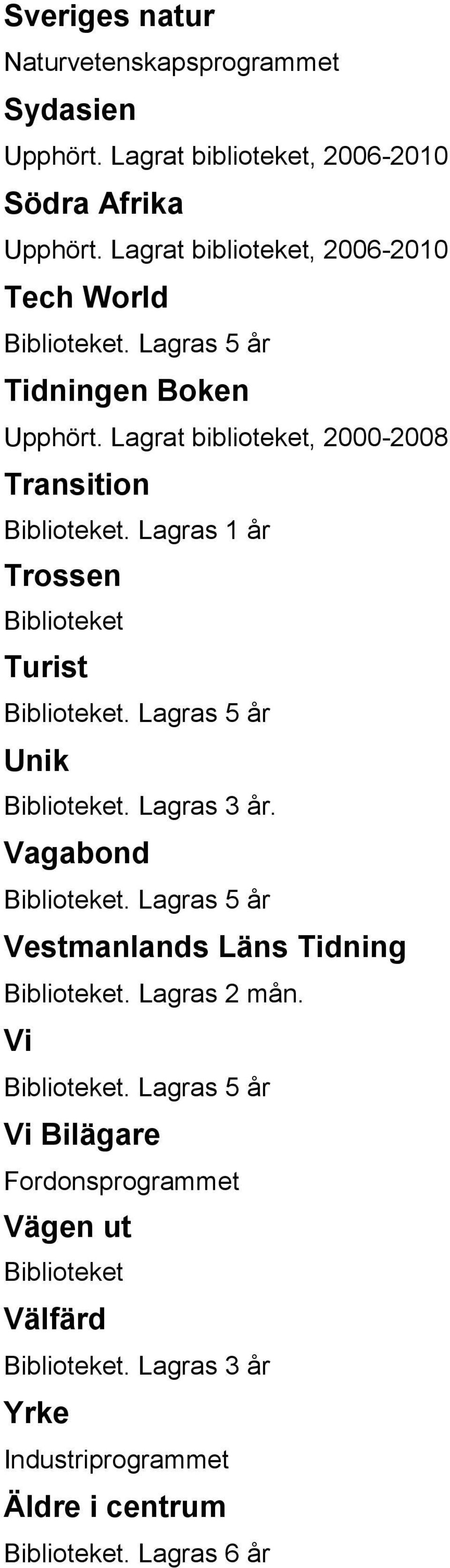 Lagrat biblioteket, 2000-2008 Transition Trossen Biblioteket Turist Unik.