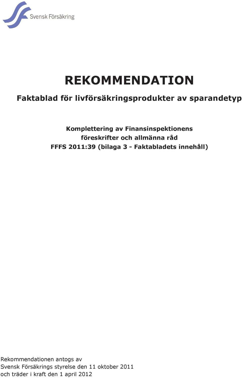 FFFS 2011:39 (bilaga 3 - Faktabladets innehåll) en antogs av Svensk