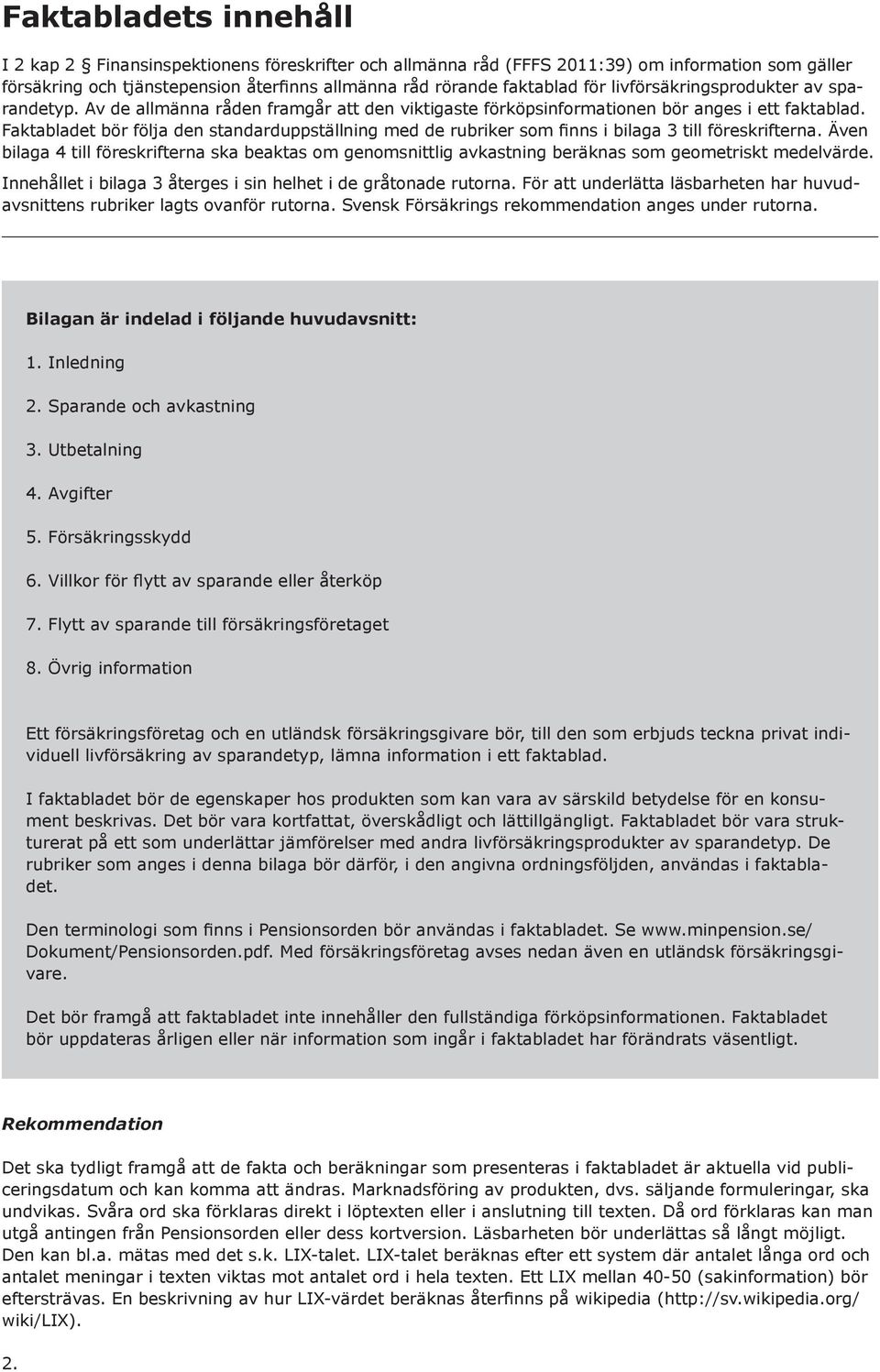 Faktabladet bör följa den standarduppställning med de rubriker som finns i bilaga 3 till föreskrifterna.