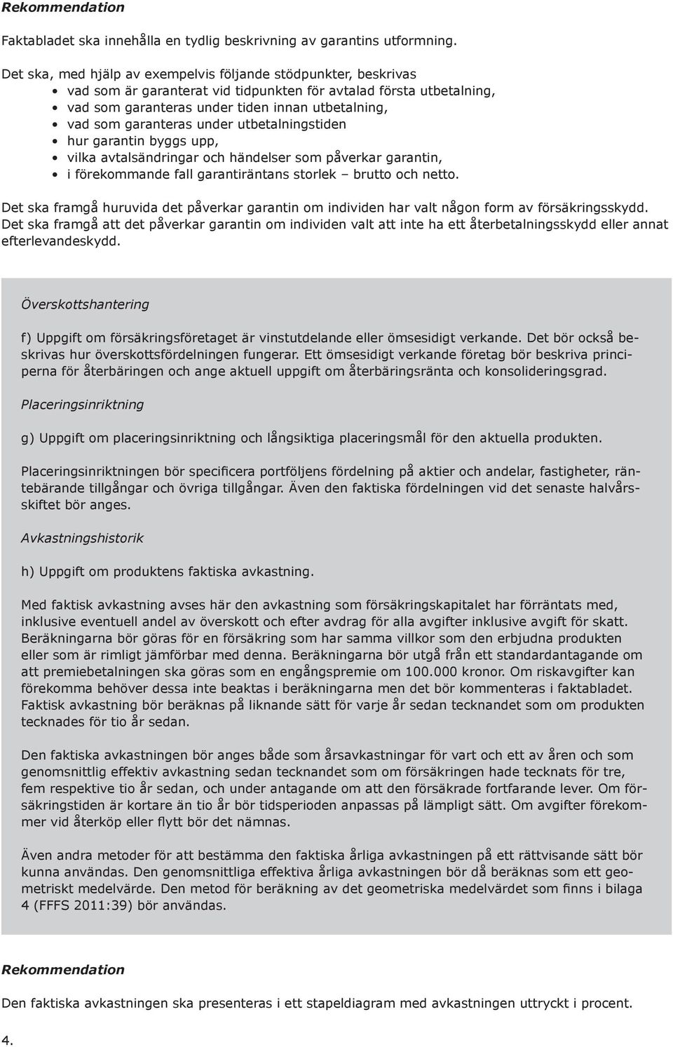 garanteras under utbetalningstiden hur garantin byggs upp, vilka avtalsändringar och händelser som påverkar garantin, i förekommande fall garantiräntans storlek brutto och netto.