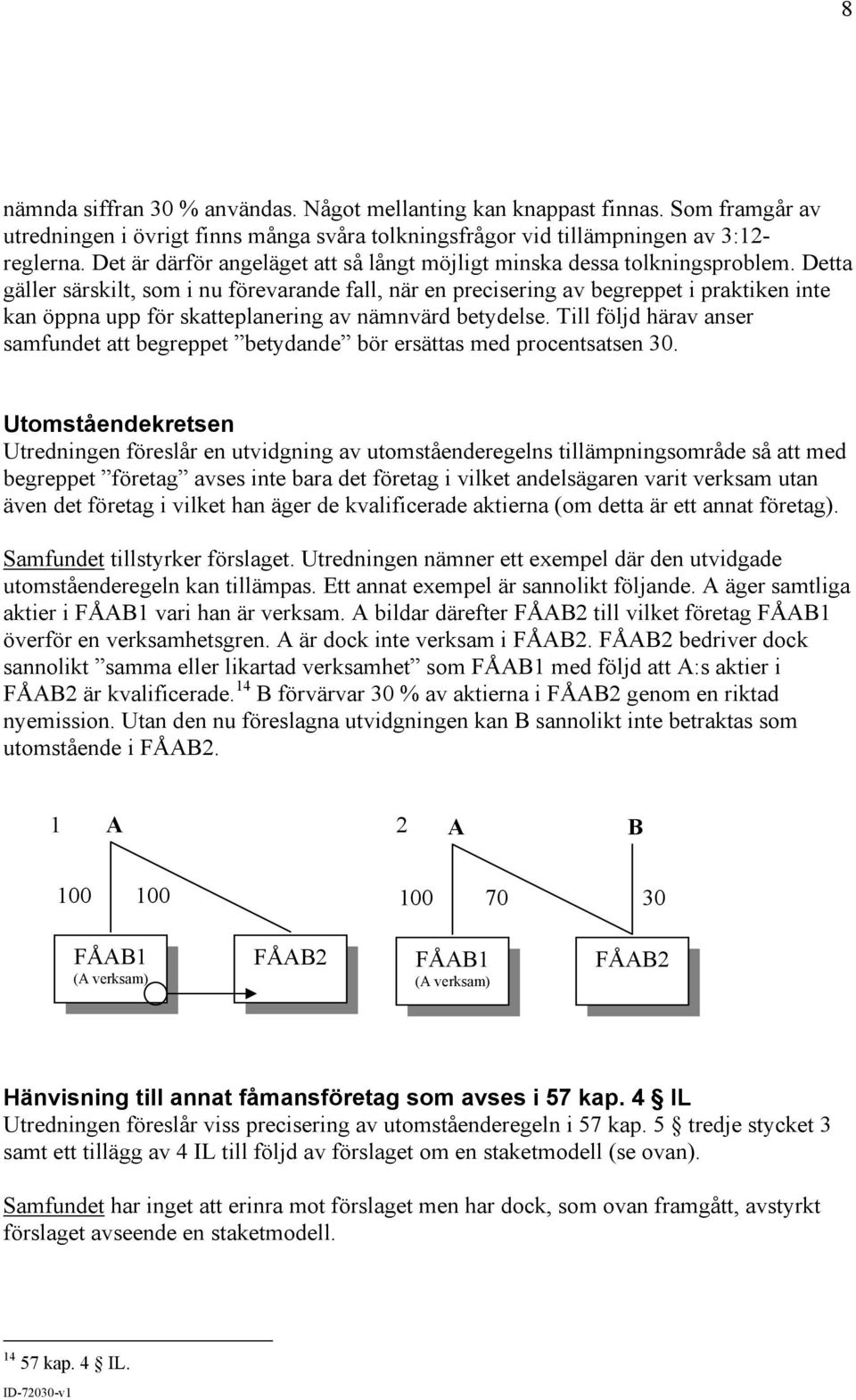 Detta gäller särskilt, som i nu förevarande fall, när en precisering av begreppet i praktiken inte kan öppna upp för skatteplanering av nämnvärd betydelse.