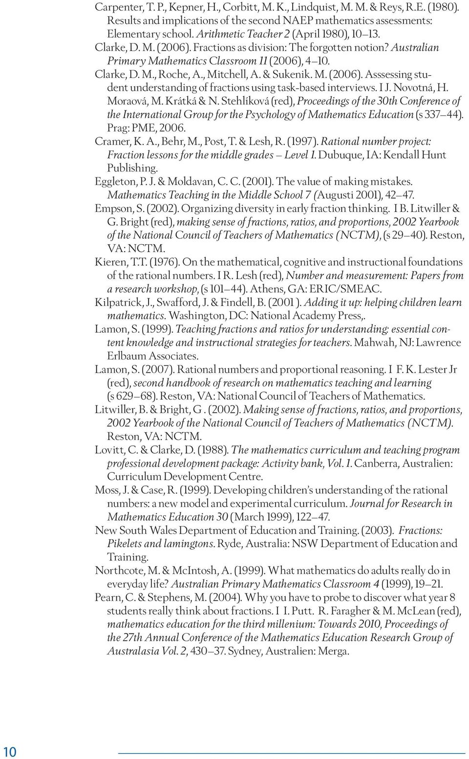 , Mitchell, A. & Sukenik. M. (2006). Asssessing student understanding of fractions using task-based interviews. I J. Novotná, H. Moraová, M. Krátká & N.