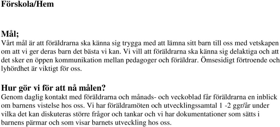 Ömsesidigt förtroende och lyhördhet är viktigt för oss.