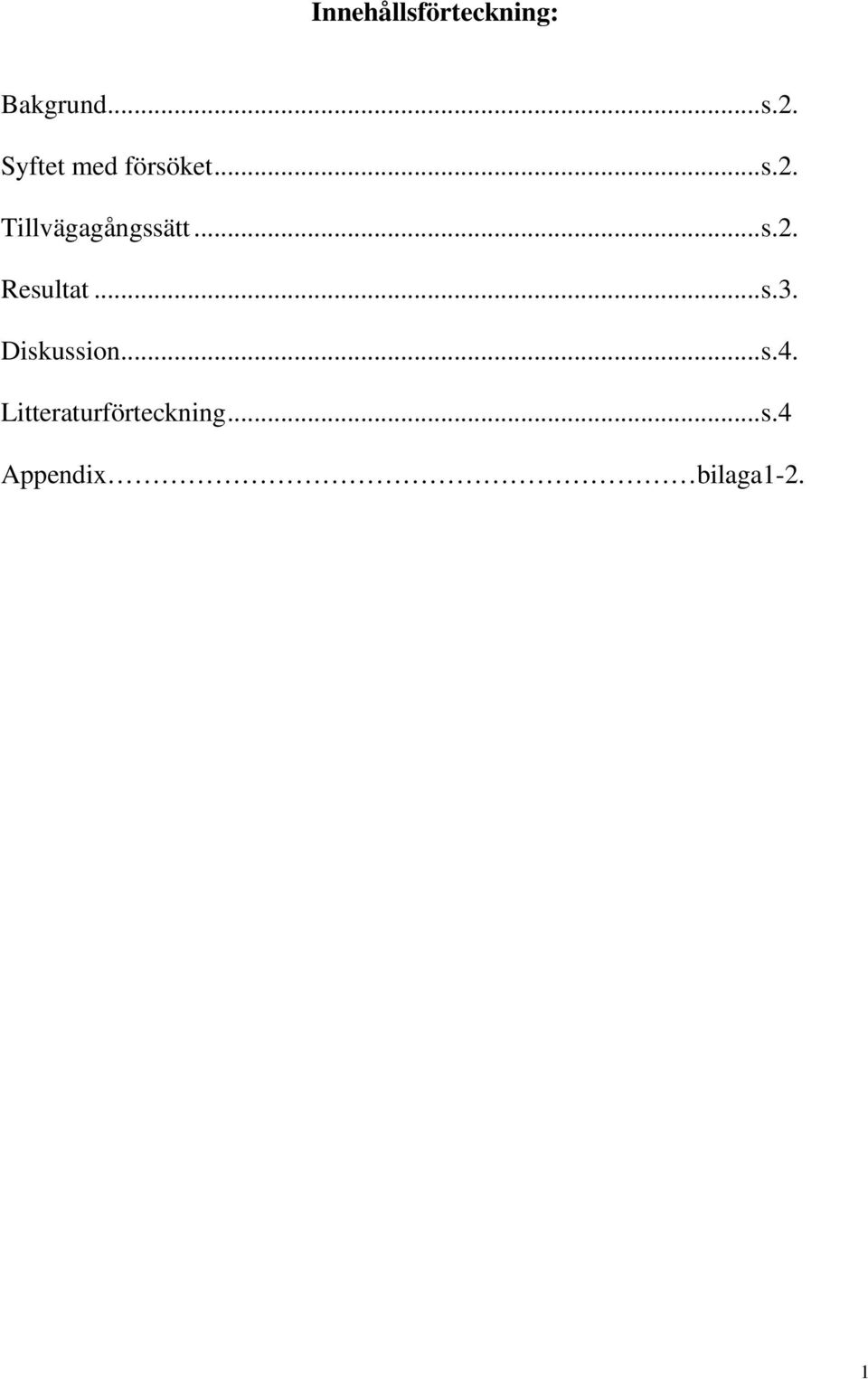 Tillvägagångssätt...s.2. Resultat...s.3.