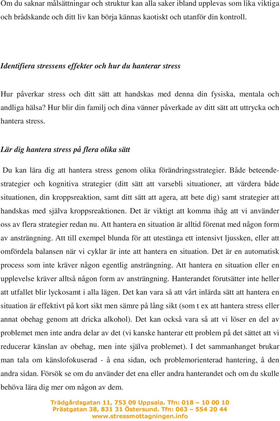 Hur blir din familj och dina vänner påverkade av ditt sätt att uttrycka och hantera stress.