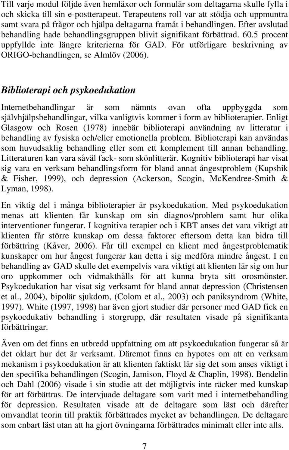 5 procent uppfyllde inte längre kriterierna för GAD. För utförligare beskrivning av ORIGO-behandlingen, se Almlöv (2006).