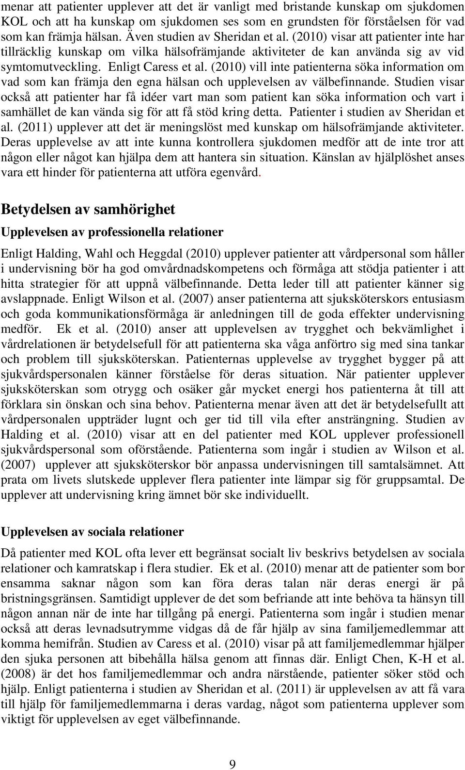 (2010) vill inte patienterna söka information om vad som kan främja den egna hälsan och upplevelsen av välbefinnande.