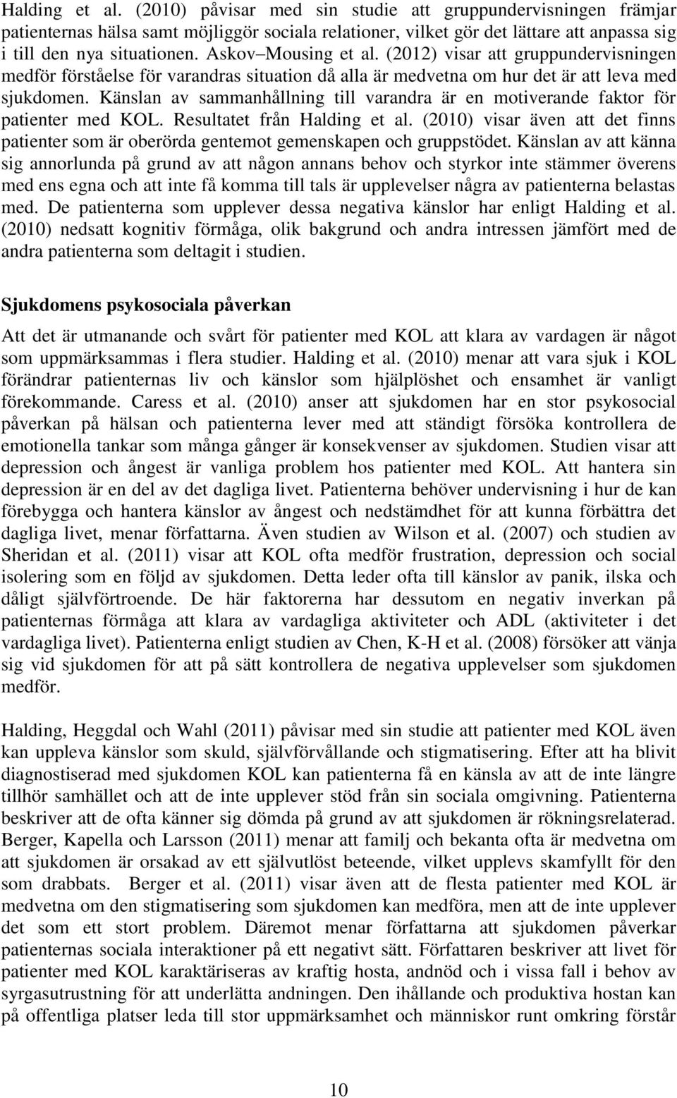 Känslan av sammanhållning till varandra är en motiverande faktor för patienter med KOL. Resultatet från Halding et al.