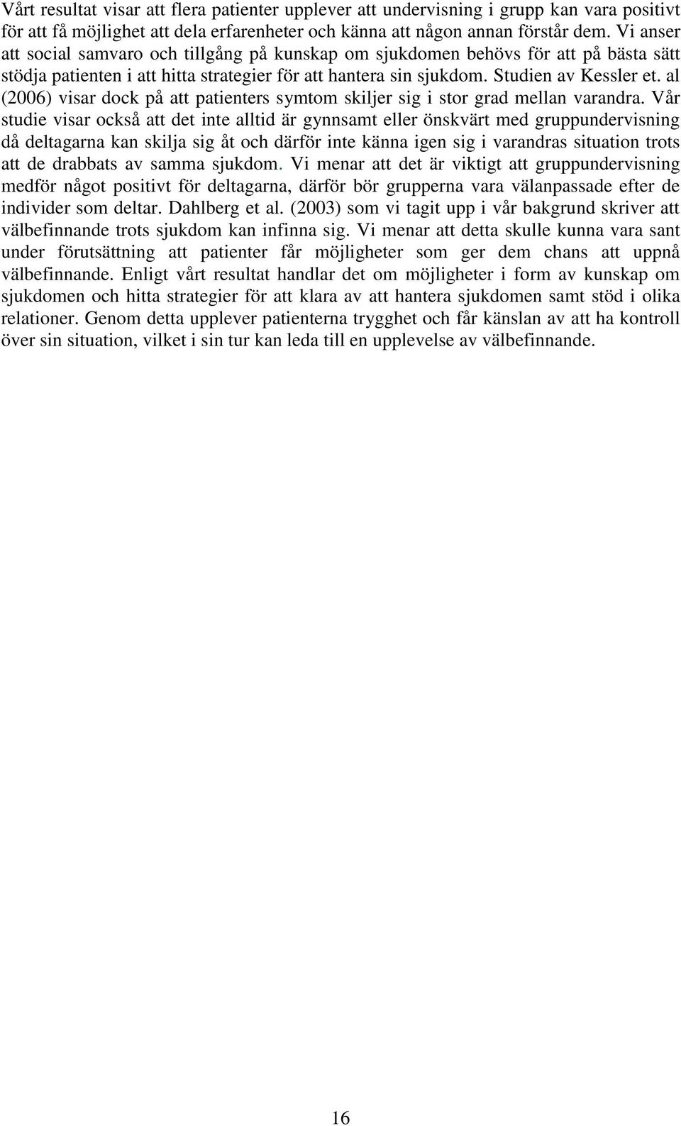 al (2006) visar dock på att patienters symtom skiljer sig i stor grad mellan varandra.