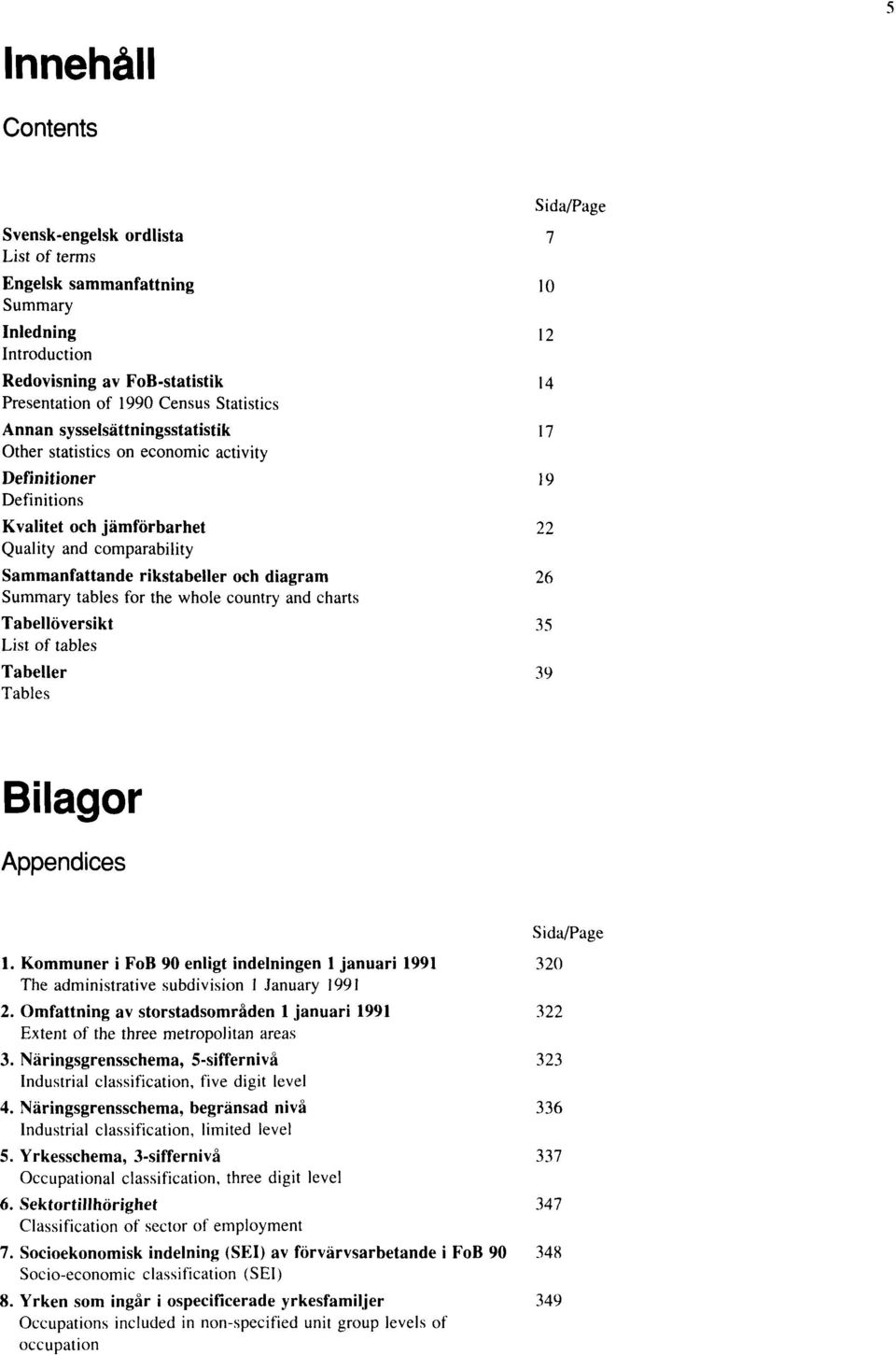 Summary tables for the whole country and charts Tabellöversikt 35 List of tables Tabeller 39 Tables Page Bilagor Appendices Sida Page 1.