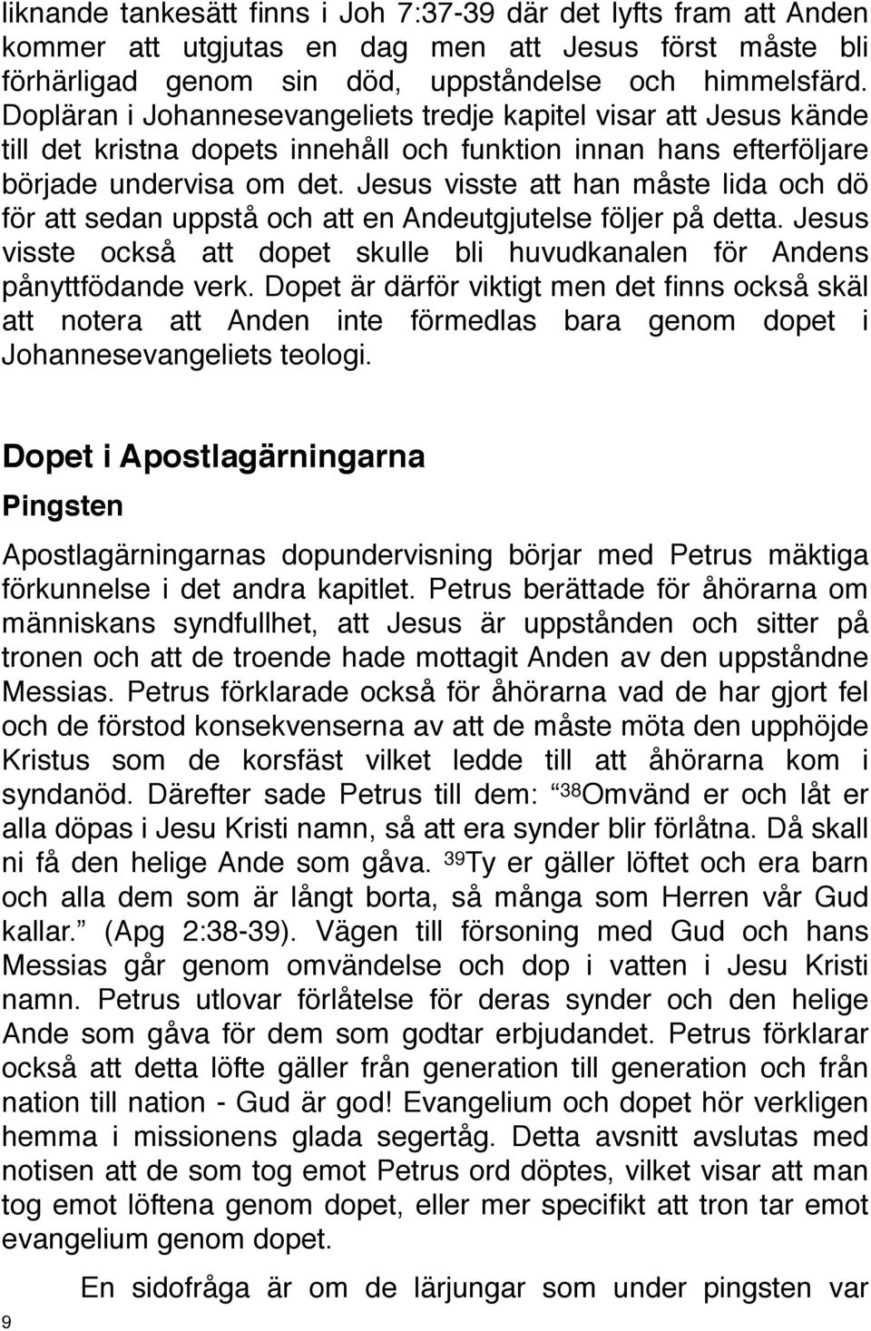 Jesus visste att han måste lida och dö för att sedan uppstå och att en Andeutgjutelse följer på detta. Jesus visste också att dopet skulle bli huvudkanalen för Andens pånyttfödande verk.