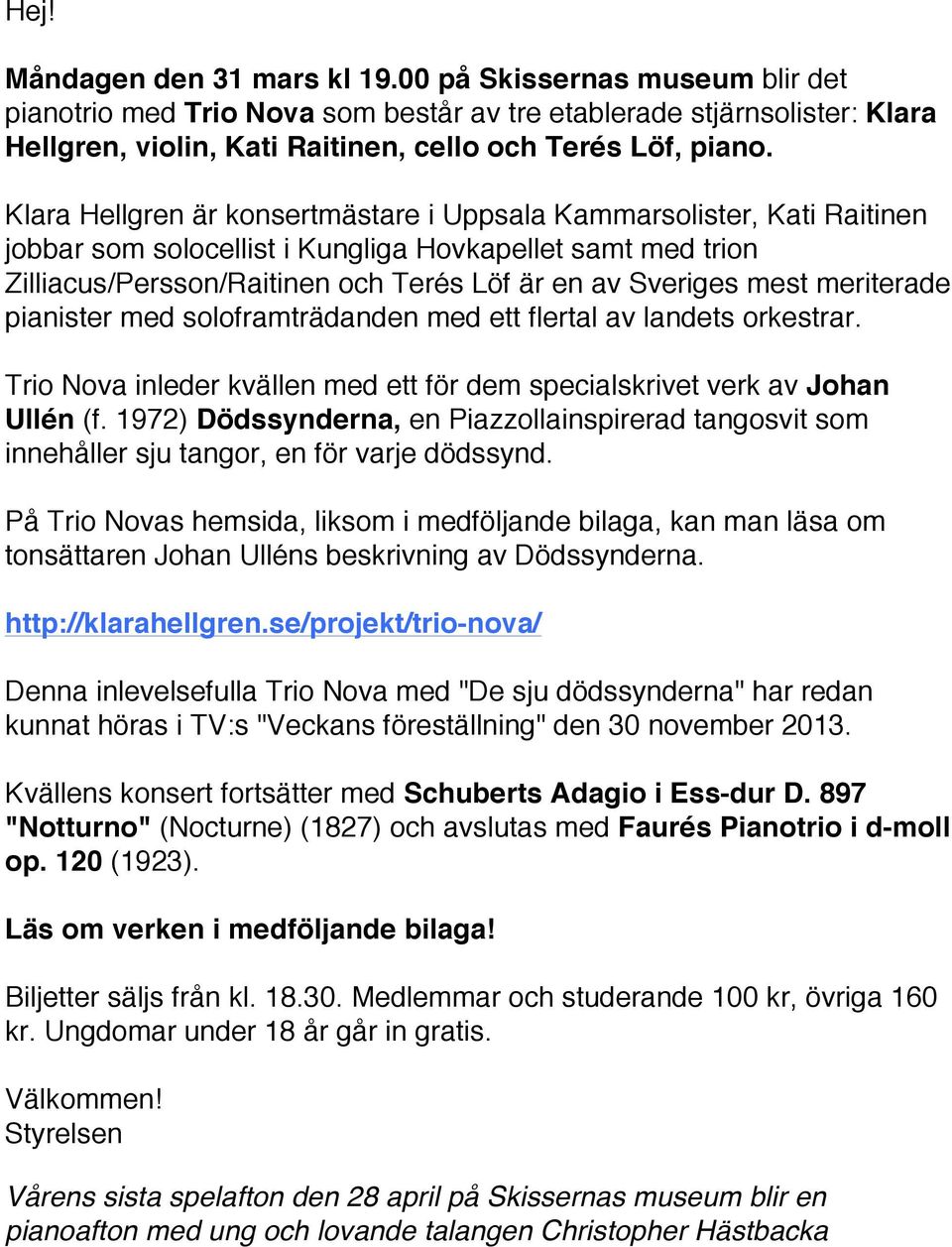 meriterade pianister med soloframträdanden med ett flertal av landets orkestrar. Trio Nova inleder kvällen med ett för dem specialskrivet verk av Johan Ullén (f.
