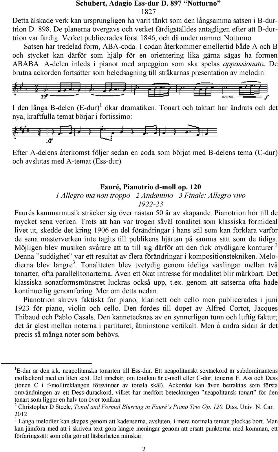 I codan återkommer emellertid både A och B och stycket kan därför som hjälp för en orientering lika gärna sägas ha formen ABABA. A-delen inleds i pianot med arpeggion som ska spelas appassionato.