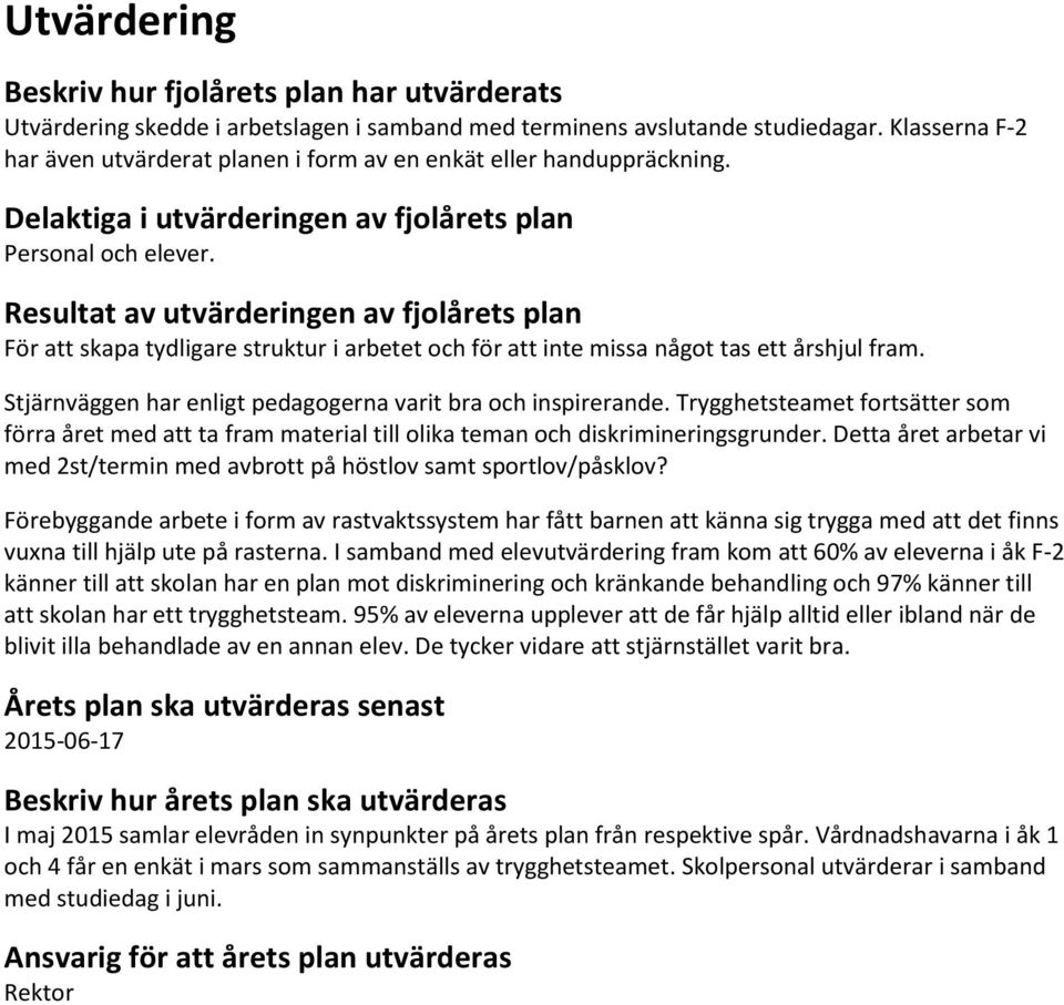 Resultat av utvärderingen av fjolårets plan För att skapa tydligare struktur i arbetet och för att inte missa något tas ett årshjul fram.